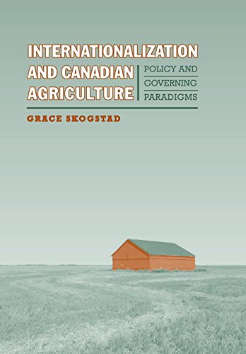 Internationalization and Canadian Agriculture: Policy and Governing Paradigms (Studies in Comparative Political Economy and Public Policy)