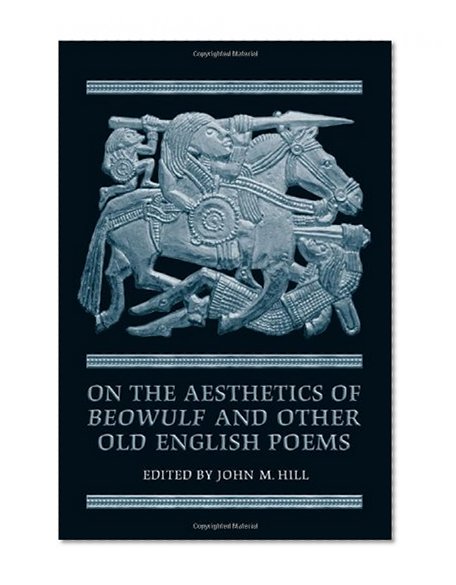 On the Aestheticsof Beowulf and Other Old English Poems (Toronto Anglo-Saxon Series)