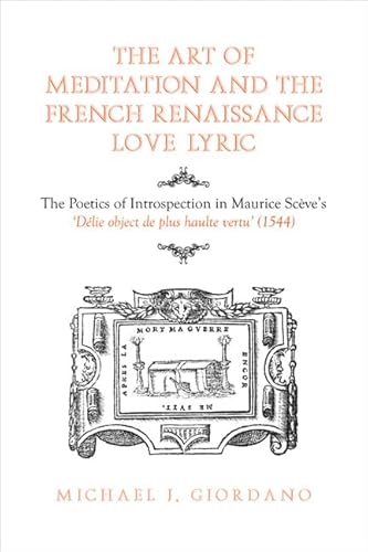 The Art of Meditation and the French Renaissance Love Lyric: The Poetics of Introspection in Maurice Scève's Délie, objet de plus haulte vertu (1544)