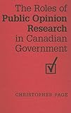 The Roles of Public Opinion Research in Canadian Government (IPAC Series in Public Management and Governance)