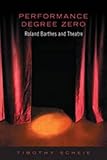 Performance Degree Zero: Roland Barthes and Theatre