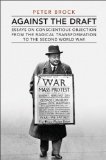 Against the Draft: Essays on Conscientious Objection from the Radical Reformation to the Second World War