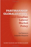 Partisanship, Globalization, and Canadian Labour Market Policy: Four Provinces in Comparative Perspective (Studies in Comparative Political Economy and Public Policy)