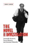 The Novel as Investigation: Leonardo Sciascia, Dacia Maraini, and Antonio Tabucchi (Toronto Italian Studies)