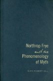 Northrop Frye and the Phenomenology of Myth (Frye Studies)