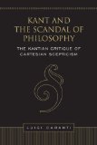 Kant and the Scandal of Philosophy: The Kantian Critique of Cartesian Scepticism (Toronto Studies in Philosophy)