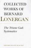 The Triune God: Systematics (Collected Works of Bernard Lonergan)