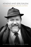 Athens and Jerusalem: George Grantâ€™s Theology, Philosophy, and Politics