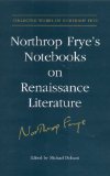 Northrop Fryes Notebooks on Renaissance Literature (Collected Works of Northrop Frye)