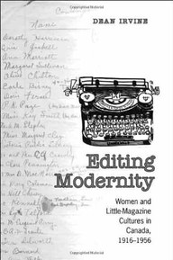 Editing Modernity: Women and Little-Magazine Cultures in Canada, 1916-1956 (Studies in Book and Print Culture)