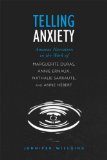 Telling Anxiety: Anxious Narration in the Work of Marguerite Duras, Annie Ernaux, Nathalie Sarraute, and Anne HÃ©bert (University of Toronto Romance Series)