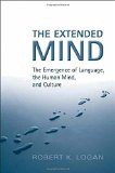 The Extended Mind: The Emergence of Language, the Human Mind, and Culture (Toronto Studies in Semiotics and Communication)
