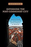 Governing the Post-Communist City: Institutions and Democratic Development in Prague