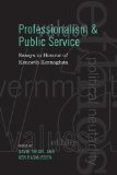 Professionalism and Public Service: Essays in Honour of Kenneth Kernaghan (Institute of Public Administration of Canada Series in Public Management and Governance)