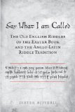 Say What I Am Called: The Old English Riddles of the Exeter Book & the Anglo-Latin Riddle Tradition (Toronto Old English Studies)