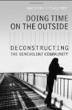 Doing Time on the Outside: Deconstructing the Benevolent Community
