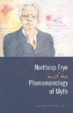 Northrop Frye and the  Phenomenology of Myth (Frye Studies)