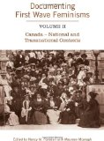 Documenting First Wave Feminisms: Volume II Canada - National and Transnational Contexts (Studies in Gender and History)
