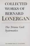 The Triune God: Systematics (Collected Works of Bernard Lonergan)