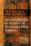 Old Books and New Histories: An Orientation to Studies in Book and Print Culture