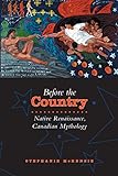 Before the  Country: Native Renaissance, Canadian Mythology