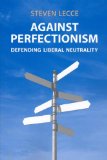 Against Perfectionism: Defending Liberal Neutrality