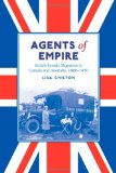 Agents of Empire: British Female Migration to Canada and Australia, 1860-1930 (Studies in Gender and History)