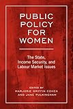 Public Policy For Women: The State, Income Security, and Labour Market Issues (Studies in Comparative Political Economy and Public Policy)