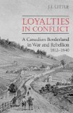 Loyalties in Conflict: A Canadian Borderland in War and Rebellion,1812-1840 (Canadian Social History)