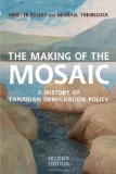 The Making of the Mosaic: A History of Canadian Immigration Policy