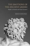 The Emotions of the Ancient Greeks: Studies in Aristotle and Classical Literature (Robson Classical Lectures)