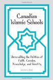 Canadian Islamic Schools: Unravelling the Politics of Faith, Gender, Knowledge, and Identity