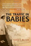 The Traffic in Babies: Cross-Border Adoption and Baby-Selling between the United States and Canada, 1930-1972 (Studies in Gender and History)