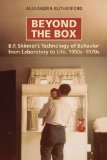 Beyond the Box: B.F. Skinner's Technology of Behaviour from Laboratory to Life, 1950s-1970s