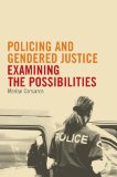 Policing and Gendered Justice: Examining the Possibilities