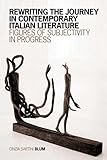 Rewriting the Journey in Contemporary Italian Literature: Figures of Subjectivity in Progress (Toronto Italian Studies)