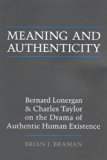 Meaning and Authenticity: Bernard Lonergan and Charles Taylor on the Drama of Authentic Human Existence (Lonergan Studies)