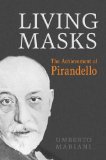 Living Masks: The Achievement of Pirandello (Toronto Italian Studies)