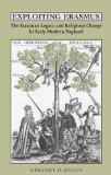 Exploiting Erasmus: The Erasmian Legacy and Religious Change in Early Modern England (Erasmus Studies)