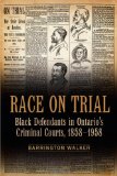 Race on Trial: Black Defendants in Ontario's Criminal Courts, 1858-1958 (Osgoode Society for Canadian Legal History)