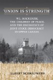 'Union is Strength': W.L. Mackenzie, The Children of Peace and the Emergence of Joint Stock Democracy in Upper Canada
