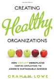 Creating Healthy Organizations: How Vibrant Workplaces Inspire Employees to Achieve Sustainable Success (Rotman-UTP Publishing)