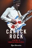 Canuck Rock: A History of Canadian Popular Music