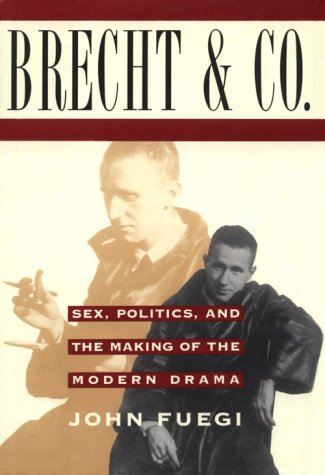 Brecht and Company: Sex, Politics, and the Making of the Modern Drama