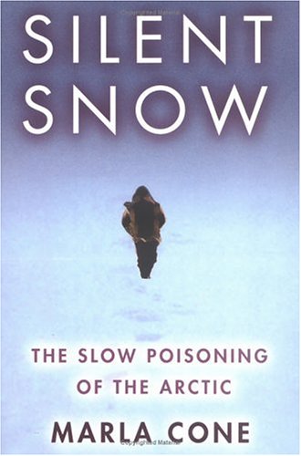 Silent Snow: The Slow Poisoning of the Arctic