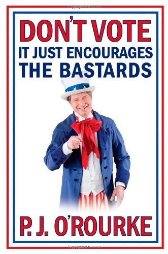 Don't Vote It Just Encourages the Bastards