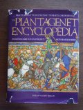 Plantagenet Encyclopedia: From the Origins of the Angevin Dynasty to the Battle of Bosworth Field -- The Essential Guide to the Plantagenets