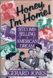 Honey, I'm Home!: Sitcoms, Selling the American Dream