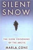 Silent Snow: The Slow Poisoning of the Arctic