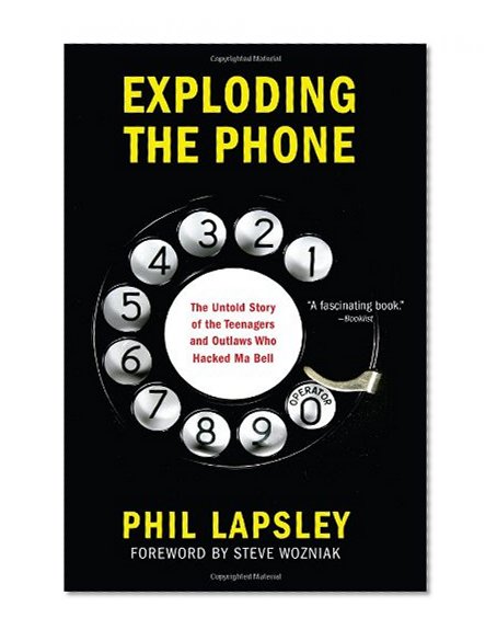 Exploding the Phone: The Untold Story of the Teenagers and Outlaws who Hacked Ma Bell